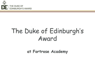 The Duke of Edinburgh’s
Award
at Fortrose Academy
 