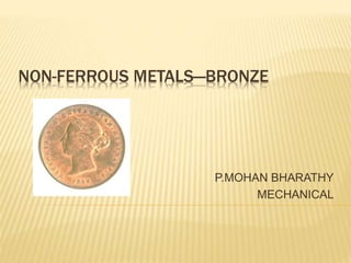 NON-FERROUS METALS—BRONZE
P.MOHAN BHARATHY
MECHANICAL
 