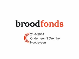 21-1-2014
Onderneem’t Drenthe
Hoogeveen

 