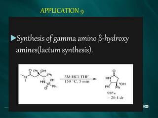 APPLICATION 9
Synthesis of gamma amino β-hydroxy
amines(lactum synthesis).
 