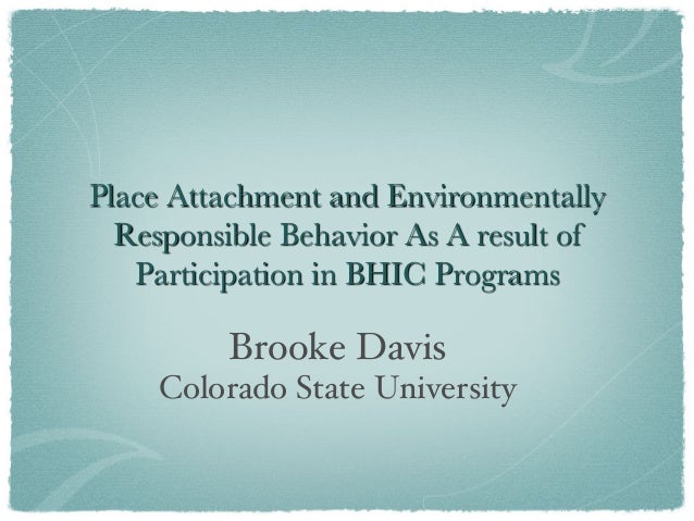 Place Attachment and Environmentally Responsible Behavior As A Result… Place Attachment and Environmentally Responsible Behavior As A Result…