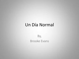 Un Día Normal  By, Brooke Evans 