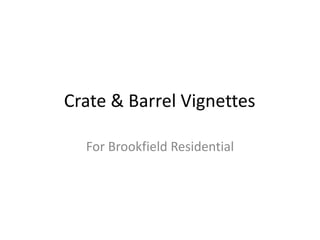Crate & Barrel Vignettes

  For Brookfield Residential
 