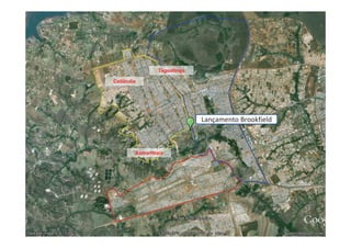 Taguatinga

Ceilândia




                            Lançamento Brookfield



        Samambaia
 