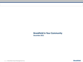 Brookfield in Your Community
                                         December 2011




0   | Brookfield Asset Management Inc.
 