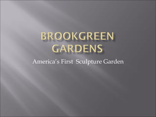 America’s First  Sculpture Garden 