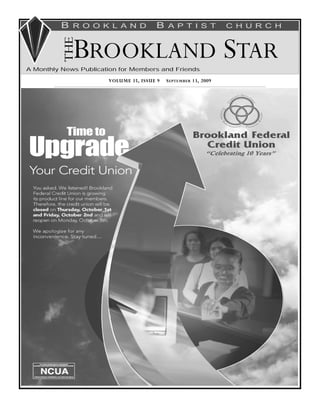 B   R O O K L A N D          B    A P T I S T           C H U R C H




          THE
              BROOKLAND STAR
A Monthly News Publication for Members and Friends

                       VOLUME 35, ISSUE 9   S EPTEMBER 13, 2009
 