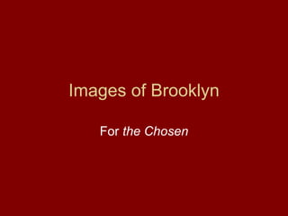 Images of Brooklyn For  the Chosen 