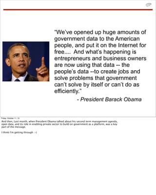“We’ve opened up huge amounts of
government data to the American
people, and put it on the Internet for
free.... And what’...