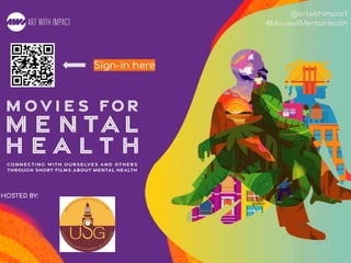 #Movies4MentalHealth
@artwithimpact
#Movies4MentalHealth
HOSTED BY:
Sign-in here
 