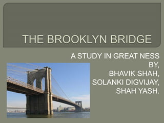 A STUDY IN GREAT NESS
BY,
BHAVIK SHAH,
SOLANKI DIGVIJAY,
SHAH YASH.
 
