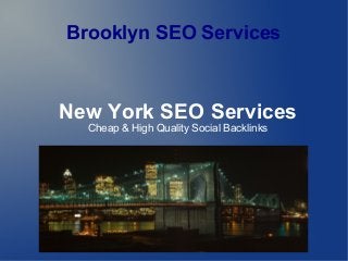 Brooklyn SEO Services
New York SEO Services
Cheap & High Quality Social Backlinks
 