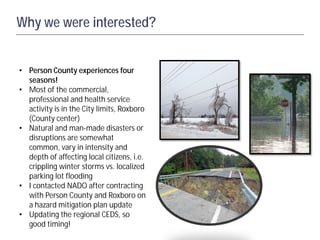 Why we were interested?
• Person County experiences four
seasons!
• Most of the commercial,
professional and health servic...