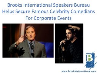 Brooks International Speakers Bureau
Helps Secure Famous Celebrity Comedians
          For Corporate Events




                        www.brooksinternational.com
 