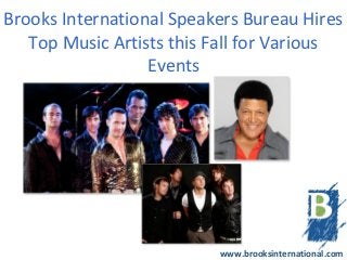 Brooks International Speakers Bureau Hires
   Top Music Artists this Fall for Various
                  Events




                          www.brooksinternational.com
 