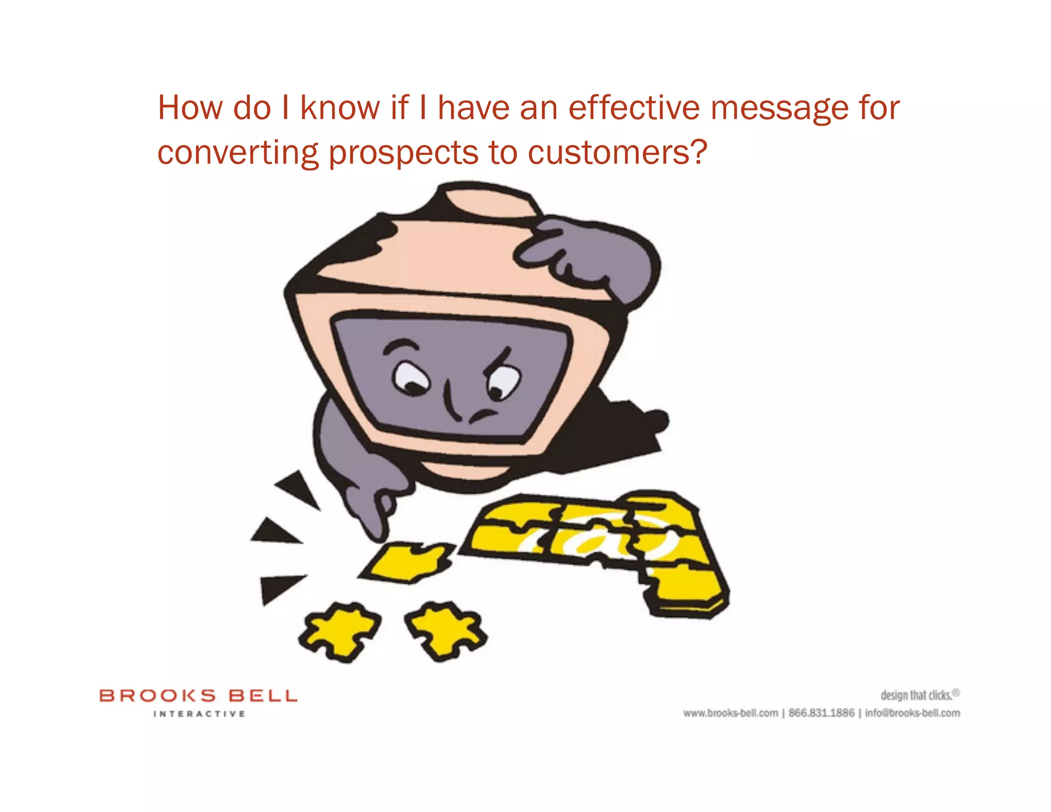 How do I know if I have an effective message for
converting prospects to customers?
 