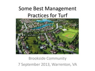 Some Best Management
Practices for Turf
Brookside Community
7 September 2013, Warrenton, VA
 