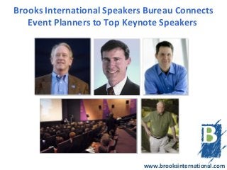 Brooks International Speakers Bureau Connects Event
         Planners to Top Keynote Speakers




                                www.brooksinternational.com
 