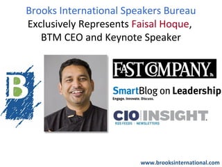 Brooks International Speakers Bureau
Exclusively Represents Faisal Hoque,
   BTM CEO and Keynote Speaker




                        www.brooksinternational.com
 