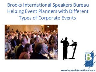 Brooks International Speakers Bureau
Helping Event Planners with Different
     Types of Corporate Events




                        www.brooksinternational.com
 