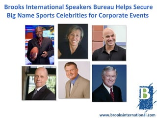 Brooks International Speakers Bureau Helps Secure
 Big Name Sports Celebrities for Corporate Events




                               www.brooksinternational.com
 