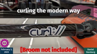 [Broom not included]
February 3,
2023
Daniel
Stenberg
curling the modern way
 