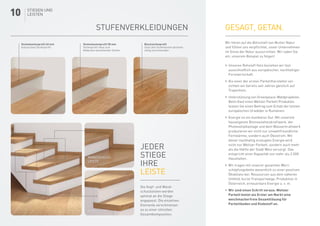 Gesagt, getan.
Wir hören auf die Botschaft von Mutter Natur
und fühlen uns verpflichtet, unser Unternehmen
im Sinne der Natur auszurichten. Wir laden Sie
ein, unserem Beispiel zu folgen!
	Unseren Rohstoff Holz beziehen wir fast
ausschließlich aus europäischer, nachhaltiger
Forstwirtschaft.
	Als einer der ersten Parketthersteller ver-
zichten wir bereits seit Jahren gänzlich auf
Tropenholz.
	Unterstützung von Greenpeace-Waldprojekten.
Beim Kauf eines Weitzer Parkett Produktes
leisten Sie einen Beitrag zum Erhalt der letzten
europäischen Urwälder in Rumänien.
	Energie ist ein kostbares Gut. Mit unserem
hauseigenen Biomasseheizkraftwerk, der
Photovoltaikanlage und dem Wasserkraftwerk
produzieren wir nicht nur umweltfreundliche
Fernwärme, sondern auch Ökostrom. Mit
dieser nachhaltig erzeugten Energie wird
nicht nur Weitzer Parkett, sondern auch mehr
als die Hälfte der Stadt Weiz versorgt. Das
entspricht einer Kapazität von mehr als 2.000
Haushalten.
	Wir tragen mit unserer gesamten Wert-
schöpfungskette wesentlich zu einer positiven
Ökobilanz bei: Ressourcen aus dem näheren
Umfeld, kurze Transportwege, Produktion in
Österreich, erneuerbare Energie u. v. m.
	Wir sind einen Schritt voraus: Weitzer
Parkett bietet als Erster am Markt eine
weichmacherfreie Gesamtlösung für
Parkettboden und Klebstoff an.
STIEGEN UND
LEISTEN
STIEGEN UND
LEISTEN
Stufenverkleidungen
Jeder
Stiege
ihre
Leiste
Die Kopf- und Wand-
schutzleisten werden
optimal an die Stiege
angepasst. Die einzelnen
Elemente verschmelzen
so zu einer stilvollen
Gesamtkomposition.
Wandschutz-
Leiste
KopfLeiste
Stufenkantenprofil 40 mm
klassisches Stufenprofil
Stufenkantenprofil 58 mm
Stufenprofil ideal zum
Abdecken bestehender Stufen
Blockstufenprofil
lässt alte Stufenkonstruktionen
völlig verschwinden
10
 