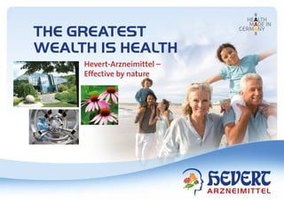 THE GREATEST
WEALTH IS HEALTH
Hevert-Arzneimittel –
Effective by nature
 