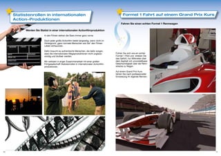Statistenrollen in internationalen                                                           Formel 1 Fahrt auf einem Grand Prix Kurs
     Action-Produktionen
                                                                                                 Fahren Sie einen echten Formel 1 Rennwagen

           Werden Sie Statist in einer internationalen Actionfilmproduktion
                          In den Filmen stehen die Stars immer ganz vorne.

                          Doch jeder große Actionfilm bleibt langweilig, wenn nicht im
                          Hintergrund „ganz normale Menschen wie Sie“ den Filmen
                          Leben einhauchen.

                          Dafür braucht es authentische Menschen, die dafür sorgen,
                          dass die internationalen Megaproduktionen nicht unglaub-          Fühlen Sie sich wie ein echter
                          würdig und blutleer werden.                                       Formel 1 Pilot und erleben Sie
                                                                                            das Gefühl, nur Millimeter über
                          Wir verlosen in enger Zusammenarbeit mit einer großen             dem Asphalt mit unvorstellbarer
                          Filmgesellschaft Statistenrollen in internationalen Actionfilm-   Geschwindigkeit über die Renn-
                          produktionen.                                                     strecke zu fliegen.

                                                                                            Auf einem Grand Prix Kurs
                                                                                            fahren Sie nach professioneller
                                                                                            Einweisung ihr eigenes Rennen.




10                                                                                                                                            11
 