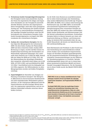 LANGFRISTIGE	ENTWICKLUNG	DER	BESCHÄFTIGUNG	DURCH	DEN	AUSBAU	ERNEUERBARER	ENERGIEN




     1. Preisniveau fossiler Energieträger/Strompreise:                           An die Stelle eines Business-as-usual-Referenzlaufs,
        Der Preispfad A weist einen deutlichen Anstieg                            der in vielen Untersuchungen eine Entwicklung
        der Preise für importiertes Öl, Erdgas und impor-                         ohne weitere Maßnahmen beschreibt (vgl. Prognos/
        tierte Steinkohle auf. Der Preispfad B unterstellt                        EWI 2005, ISI 2009), tritt in dieser Untersuchung das
        dieselbe Relation zwischen den Importpreisen                              Null-Szenario (vgl. auch BMU 2007). Es beschreibt
        dieser Energieträger, weist aber einen geringeren                         eine konsistente hypothetische Entwicklung der
        Anstieg auf.3 Das Preisniveau der fossilen Energie-                       Energieerzeugung ohne erneuerbare Energien ab
        träger führt zu unterschiedlichen Strompreisen.                           dem Jahr 2000 und umfasst den dann notwendigen
        Der jeweilige Preispfad beeinflusst somit die Dif-                        Zubau fossiler Kraftwerke und Wärmeerzeuger und
        ferenzkosten der erneuerbaren Energien: hohe                              die hiermit verbundenen Investitionen. Erneuerbare
        fossile Energieträgerpreise verringern die Diffe-                         Energien liefern in diesem Szenario nur einen sehr
        renzkosten der erneuerbaren Energien.                                     begrenzten Beitrag zur Wärme- und Stromversor-
                                                                                  gung, im letzteren Fall vornehmlich über die sog.
     2. Ausbau der erneuerbaren Energien: Der Zu-                                 Große Wasserkraft, die bereits vor Inkrafttreten des
        bau folgt dem Mengengerüst des Leitszenarios                              EEG wettbewerbsfähig war.
        2009. Um dem hohen Ausbau der Photovoltaik
        2009 und dem erwarteten hohen Ausbau 2010                                 Dem Null-Szenario mit Preisbasis A oder B wird nun
        Rechnung zu tragen, wurden darüber hinaus im                              eine Entwicklung mit unterschiedlichem inländi-
        Projektverlauf kurzfristig zwei Sensitivitäten zur                        schem Ausbau und verschiedenen Exportentwick-
        Photovoltaik ergänzend einbezogen: PV1 unter-                             lungen auf derselben Preisbasis gegenübergestellt,
        stellt einen Zuwachs von 3 GW/a bis 2020, danach                          um die gesamtwirtschaftlichen Auswirkungen ver-
        fällt der Zubau bis 2030 auf 2,5 GW/a. PV2, das                           schiedener Umsatzentwicklungen aus der Differenz
        der Zielvorstellung des derzeitigen Förderkorri-                          der Simulationsergebnisse zu ermitteln. Nettobe-
        dors entspricht, unterstellt einen Zubau von 6 GW                         schäftigungseffekte lassen sich nur in einem kom-
        2010, 4,5 GW in 2011 und anschließend bis 2020                            plexen gesamtwirtschaftlichen Modell mit hinrei-
        3,5 GW/a.4 Anschließend wird ein Zubaupfad von                            chender Genauigkeit bilanzieren. Für die Simulatio-
        2,4 GW/a angesetzt. Die Differenzkosten zu allen                          nen in dieser Studie wurde das Modell PANTA RHEI
        Mengengerüsten wurden mit beiden Preispfaden                              eingesetzt.
        unterlegt.

     3. Exporttätigkeit der Hersteller von Anlagen zur
        Nutzung erneuerbarer Energien5: Die Obergren-                               PANTA	RHEI	ist	eine	zur	Analyse	umweltökonomischer	Frage-
        ze (Maximum) ist durch konstante Handelsanteile                             stellungen	erweiterte	Version	des	Modells	des	makroöko-
        auf stark expandierenden Weltmärkten gekenn-                                nometrischen	Simulations-	und	Prognosemodells	INFORGE	der	
        zeichnet, an der Untergrenze (Minimum) sind die                             GWS	mbH.	
        Exportvolumina auf dem heutigen Niveau kons-
        tant. Ein sogenannter optimistischer und ein ver-                           Das	Modell	PANTA	RHEI	erfasst	den	langfristigen	Struktur-
        haltener Exportpfad verlaufen zwischen diesen                               wandel	in	der	wirtschaftlichen	Entwicklung	sowie	in	den	
        beiden Grenzen.                                                             umweltökonomischen	Interdependenzen.	Neben	der	umfas-
                                                                                    senden	ökonomischen	Modellierung	wird	der	Energieeinsatz	mit	
                                                                                    einem	besonderen	Schwerpunkt	auf	dem	Einsatz	erneuerbarer	
                                                                                    Energien	detailliert	erfasst.	Alle	Modellteile	sind	konsistent	
                                                                                    miteinander	verknüpft.




     3
         Insgesamt liegt der Ölpreis im niedrigeren Preisszenario (B) mit 79 $2005/bbl (94 $2005/bbl) 2020 (2030) klar unterhalb der Rahmenannahmen von
         Prognos/EWI/GWS (2010) mit 97,5 $2008/bbl (110 $2008/bbl).
     4
         Letzte Meldungen (September 2010) deuten darauf hin, dass der PV-Ausbau 2010 über dieser Marke gelegen haben dürfte. Wichtige Treiber für die
         langfristigen Beschäftigungswirkungen sind jedoch die langfristigen Entwicklungspfade des Ausbaus erneuerbarer Energien.
     5
         Einschließlich Komponentenhersteller.



30
 