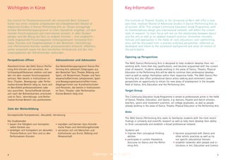 5
The Institute of Theatre Studies at the University of Bern will offer a new
part-time, modular Master of Advanced Studies in Dance / Performing Arts as
of autumn 2016. This unique Continuing Education Study Programme, with
its interdisciplinary design and international network, will reflect the current
state of research. Its main focus will rest on the relationship between dance
and the arts as well as on applied research practice. Innovative concepts,
formats and approaches in the fields of «arts education» and «performing
arts» will be discussed from a process-oriented perspective, reflected on,
developed and linked to the vocational background and areas of interest of
the participants.
Key Information
Opening up Perspectives
The MAS Dance / Performing Arts is designed to help students develop their net-
working skills, hone their key qualifications, and become acquainted with the current
state of research. Students already working in the areas of Dance, Theatre, Physical
Education or the Performing Arts will be able to continue their professional develop-
ment as well as realign themselves within their respective fields. The MAS Dance / Per-
forming Arts also offers professional dance artists seeking post-retirement career
perspectives an opportunity to retrain for new areas of employment in the broader
field of Dance, Arts Education and the Performing Arts.
Aims
The MAS Dance / Performing Arts seeks to familiarise students with the most recent
findings in scholarly and scientific research as well as help them develop their ability
to think conceptually and establish a broad professional network.
Students will
• improve their conceptual thinking
abilities
• participate in current theoretical
discourse on Dance and the Perfor-
ming Arts
• become acquainted with Dance and
other artistic practices as well as try
out specific educational formats
• establish networks with people and in-
stitutions in Art, Education and Science
Das Institut für Theaterwissenschaft der Universität Bern (Schweiz)
bietet neu einen modular aufgebauten berufsbegleitenden Master of
Advanced Studies in Dance / Performing Arts an. Dieses einzigartige
tertiäre Weiterbildungsprogramm ist inter-/disziplinär angelegt, auf dem
neusten Forschungsstand und international vernetzt. In allen Studien-
gängen sind der Bezug von Tanz zu anderen Künsten – und umgekehrt –
sowie angewandte Forschungspraxis richtungsweisend. Innovative Kon-
zepte, Formate und Vorgehensweisen in den Bereichen «Vermittlung»
und «Performative Künste» werden prozessorientiert erforscht, reflektiert,
weiter entwickelt sowie mit dem beruflichen Hintergrund und den Inte-
ressensgebieten der Teilnehmenden verbunden.
Wichtigstes in Kürze
Perspektiven öffnen
Absolvent/innen des MAS Dance / Perfor-
ming Arts können sich vernetzen, ihre
Schlüsselqualifikationen stärken und wer-
den mit dem neusten Forschungsstand
vertraut. Wer bereits in Institutionen im
Tanz-, Theater-, Bewegungs- oder Perfor-
mative-Künste-Bereich tätig ist, kann sich
im Berufsfeld professionalisieren oder
neu ausrichten. Tanzschaffende können
sich nach der Bühnenkarriere umschulen
und im Tanz-, Vermittlungs- und Perfor-
mative-Künste-Bereich neu positionieren.
Adressatinnen und Adressaten
Das Weiterbildungsprogramm Dance /Per-
forming Arts adressiert Zielgruppen aus
den Bereichen Tanz, Theater, Bildung und
Sport, z.B.Tänzer/innen,Theater- und Tanz-
wissenschaftler/innen, Lehrpersonen, Sport-
und Bewegungswissenschaftler/innen,
Abgänger/innen von Kunsthochschulen
und Personen, die bereits in Institutionen
im Tanz-, Theater- oder Performative-
Künste-Bereich tätig sind.
Ziele der Weiterbildung
Konzeptionelle Kompetenzen, Aktualität, Vernetzung
Die Studierenden
• bauen ihre Fähigkeit zum konzeptio-
nellen Denken aus
• beteiligen sich kompetent am aktuellen
Theorie-Diskurs zum Tanz und zu den
Performativen Künsten
• erproben und kennen tanz-/künstle-
rische Praxis und Vermittlungsformate
• vernetzen sich mit Menschen und
Institutionen aus Kunst, Bildung und
Wissenschaft
4 EnglishGerman
Target Group
This Continuing Education Study Programme is aimed at professionals active in the fields
of Dance, Theatre, Education, and Sports, e.g. dancers, theatre and dance scholars,
teachers, sports and movement scientists, art college graduates, as well as people
already working in the areas of Dance, Theatre, Physical Education or the Performing Arts.
 