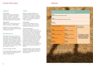 98
Further Information Modules
MAS Dance / Performing Arts
Class 1
Negotiating the Theory-Practice-Divide
Class 2
The Performing Arts between Theory and Practice
Class 3
Internship
CAS Cultural
Management
This CAS-module – with the
main emphasis on Project
Management / Cultural Finan-
cing / Cultural Marketing –
will be held off-campus.
CAS Performing Arts
Class 1
Innovations / Aesthetics
Class 2
Analysis / Interpretation /
Archiving
Class 3
Interdisciplinary Research
Class 4
Internship
CAS Arts Education
Class 1
Concepts / Aesthetic Devices
Class 2
Educational Approaches
Class 3
Artistic Practice
Class 4
Internship
Admission
CAS-Modules
People holding degrees awarded by
academic institutions in the tertiary
education sector (i.e. universities,
colleges, or higher vocational training)
will be admitted to the CAS-modules.
MAS-Module
Applicants for the MAS-module must
hold a university or college degree.
Exemptions from these conditions of
admission may be granted by the board
of directors sur dossier.
Credits
Besides mandatory attendance at
modules, tutorials and one practical
training class per module as specified
on page 11, the completion of different
module- or class-specific assignments
is also compulsory:
Writing Papers
Students will be required to write
academic papers in which to discuss
and process module-specific issues.
CAS- and MAS-Theses
In order to complete the CAS- and
MAS-modules, students will be required
to submit theses in which they discuss
topics arising from their own professi-
onal background and areas of interest.
Students must demonstrate their ability
to answer specific questions and provide
solutions to concrete problems, as well
as apply and reflect on their acquired
theoretical knowledge. Theses may
take on the form of written papers or
projects /products whose conception and
development must be documented in
writing.
Oral presentations as well as personal
interviews on the subject of the submit-
ted theses will be held as part of the
final assessment.
Fees and Services
The fees for each module amount to
CHF 7900.– (CAS Arts Education, CAS
Performing Arts) or CHF 6 200.– (MAS)
respectively. Payments may be made in
instalments. Course material, monitoring
of student progress by staff members,
enrollment fees as well as refreshments
during conferences (excluding full meals)
are included in the fees.
Fees per class/day: CHF 350.–
You may be eligible to apply for student
grants or loans from specific trusts or
Cantons. Please enquire.
 