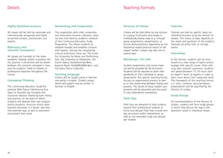 10 11
Highly Qualified Lecturers
All classes will be held by nationally and
internationally recognised and highly
acclaimed scholars, practitioners and
experts.
Student assignments and course mate-
rial will be provided by the lecturer(s).
Students will be required to work inde-
pendently on their individual or group
assignments. This specific teaching format
focuses on experimental practice as well
as on the relationship between theory and
practice. The results of these student assi-
gnments will be presented and discussed
in class (attendance mandatory).
Field Trips
Field trips are designed to help students
expand their professional network at
home and abroad. Field trips include one-
day excursions within Switzerland, as
well as one extended study trip abroad
per module.
Details Teaching Formats
Diversity of Classes
Classes will be held either by one lecturer
or a group of lecturers and taught in
methodically diverse ways (e.g. through
group assignments, presentations, or
lecture demonstrations) depending on the
theoretical and/or practical nature of the
subject matter. Classes may take one to
several days.
Workshops / Art Labs
Tutorials
Tutorials are held on specific topics by
individual lecturers or by the director of
studies. The choice of topic depends on
the needs and questions of the students.
Tutorials are either half- or full-day
events.
Internships
In this format, students will be intro-
duced to a new range of topics and/or
engage with specific issues. After defi-
ning clear research questions, students
will spend between 15–20 hours with
an expert / team of experts in order to
learn more about their respective work.
The framework of this teaching format
(i.e. aims, contents, documentation,
presentation) will be specified by the
director of studies.
Study Groups
On recommendation of the director of
studies, students will form study groups
in which they discuss the topics and
questions raised in individual classes.
Conceptual Thinking
The Continuing Education Study Pro-
gramme MAS Dance / Performing Arts
seeks to illustrate key concepts and
structural relations shared by both theory
and practice, on the basis of which
students will develop their own projects
and/or products, structure artistic deve-
lopment processes in a target- and solu-
tion-oriented way, as well as document
and present their work.
Relevancy and
Scientific Foundation
All classes are founded on the latest
academic findings and/or innovative arti-
stic practice. Connections will be drawn
between the contents conveyed in class
and the students' fields of interest or
professional expertise throughout the
course.
Networking and Cooperation
The cooperation with other universities
and institutions ensures a dynamic natio-
nal and international academic network
of this Continuing Education Study
Programme. This allows students to
network broadly and establish contacts
with experts. Among the cooperating
cultural institutions there are: The Frank-
furt University for Music and Performing
Arts, the University of Hildesheim, the
Zurich Opera, Dampfzentrale Bern,
Kaserne Basel, AUAWIRLEBEN Bern, and
the Swiss Dance Collection.
Teaching Language
Classes will be taught partly in German
and partly in English. Student assign-
ments and papers may be written in
German or English.
 