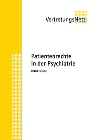 Patientenrechte
in der Psychiatrie
Unterbringung
 