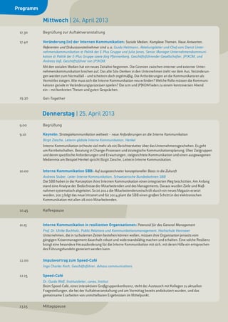 Programm

           Mittwoch | 24. April 2013
 17.30	    Begrüßung zur Auftaktveranstaltung

 17.40	    Veränderung (in) der Internen Kommunikation: Soziale Medien. Komplexe T hemen. Neue Antworten. 	
 	         Referenten und Diskussionsteilnehmer sind u. a. Guido Heitmann, Abteilungsleiter und Chef vom Dienst Unter-	
 	         nehmenskommunikation & Politik der E-Plus Gruppe und Julia Jonas, Senior Manager Unternehmenskommuni-	
 	         kation & Politik der E-Plus Gruppe sowie Jörg Pfannenberg, Geschäftsführender Gesellschafter, JP|KOM, und 	
 	         Andreas Voß, Geschäftsführer von JP|KOM.
 	         Mit den sozialen Medien hat ein neues Zeitalter begonnen. Die Grenzen zwischen interner und externer Unter-	
 	         nehmenskommunikation brechen auf. Das alte Silo-Denken in den Unternehmen steht vor dem Aus. Veränderun-	
 	         gen werden zum Normalfall – und scheitern doch regelmäßig. Die Anforderungen an die Kommunikatoren als 	
 	         Vermittler steigen. Wie muss sich die Interne Kommunikation neu erfinden? Welche Rolle müssen die Kommuni-	
 	         katoren gerade in Veränderungsprozessen spielen? Die scm und JP|KOM laden zu einem kontroversen Abend
 	         ein – mit konkreten Thesen und guten Gesprächen.

 19.30 	   Get-Together



           Donnerstag | 25. April 2013
 9.00 	    Begrüßung

 9.10 	    Keynote: Strategiekommunikation weltweit – neue Anforderungen an die Interne Kommunikation
 	         Birgit Ziesche, Leiterin globale Interne Kommunikation, Henkel
 	         Interne Kommunikation ist heute viel mehr als ein Berichterstatter über das Unternehmensgeschehen. Es geht
 	         um Kernbotschaften, Beratung in Change-Prozessen und strategische Kommunikationsplanung. Über Zielgruppen 	
 	         und deren spezifische Anforderungen und Erwartungen, zielgerichtete Kommunikation und einen ausgewogenen 		
 	         Medienmix am Beispiel Henkel spricht Birgit Ziesche, Leiterin Interne Kommunikation.


 10.00 	   Interne Kommunikation SBB: Auf ausgezeichneter konzeptioneller Basis in die Zukunft
 	         Andreas Stuber, Leiter Interne Kommunikation, Schweizerische Bundesbahnen SBB
 	         Die SBB haben in der Konzeption ihrer Internen Kommunikation einen integrierten Weg beschritten. Am Anfang 		
 	         stand eine Analyse der Bedürfnisse der Mitarbeitenden und des Managements. Daraus wurden Ziele und Maß-		
 	         nahmen systematisch abgeleitet. So ist 2012 die Mitarbeitendenzeitschrift durch ein neues Magazin ersetzt
 	         worden, 2013 folgt das neue Intranet und für 2014 plant die SBB einen großen Schritt in der elektronischen
 	         Kommunikation mit allen 28.000 Mitarbeitenden.


 10.45 	   Kaffeepause


 11.15 	   Interne Kommunikation in resilienten Organisationen: Potenzial für das General Management 
 	         Prof. Dr. Ulrike Buchholz, Public Relations und Kommunikationsmanagement, Hochschule Hannover
 	         Unternehmen, die in turbulenten Zeiten bestehen können wollen, müssen ihre Organisation jenseits vom
 	         gängigen Krisenmanagement dauerhaft robust und widerstandsfähig machen und erhalten. Eine solche Resilienz 		
 	         bringt eine besondere Herausforderung für die Interne Kommunikation mit sich, mit deren Hilfe ein entsprechen-		
 	         des Führungshandeln generiert werden kann.


 12.00 	   Impulsvortrag zum Speed-Café
 	         Ingo Charles Koch, Geschäftsführer, dvhaus communications

 12.15 	   Speed-Café
 	         Dr. Guido Wolf, Institutsleiter, conex. Institut
 	         Beim Speed-Café, einer interaktiven Großgruppenkonferenz, steht der Austausch mit Kollegen zu aktuellen 		
 	         Fragestellungen, die bei der Auftaktveranstaltung und am Vormittag bereits andiskutiert wurden, und das 		
 	         gemeinsame Erarbeiten von unmittelbaren Ergebnissen im Mittelpunkt.


 13.15	    Mittagspause
 