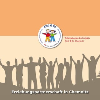 Teilergebnisse des Projekts
Kind & Ko Chemnitz
Erziehungspartnerschaft in Chemnitz
 