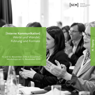 16.Tagung
[Interne Kommunikation]
Werte und Wandel,
Führung und Formate
11. und 12. November 2015 in Düsseldorf
Workshops am 13. November 2015
 