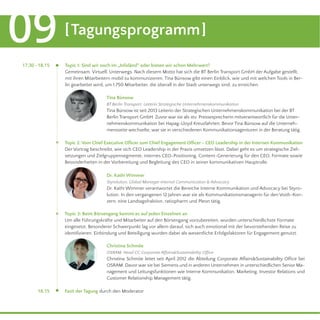 [Tagungsprogramm]09
Tina Bünsow
BT Berlin Transport, Leiterin Strategische Unternehmenskommunikation
Tina Bünsow ist seit 2013 Leiterin der Strategischen Unternehmenskommunikation bei der BT
Berlin Transport GmbH. Zuvor war sie als stv. Pressesprecherin mitverantwortlich für die Unter-
nehmenskommunikation bei Hapag-Lloyd Kreuzfahrten. Bevor Tina Bünsow auf die Unterneh-
mensseite wechselte, war sie in verschiedenen Kommunikationsagenturen in der Beratung tätig.
Topic 1: Sind wir noch im „Infoländ“ oder bieten wir schon Mehrwert?
Gemeinsam. Virtuell. Unterwegs. Nach diesem Motto hat sich die BT Berlin Transport GmbH der Aufgabe gestellt,
mit ihren Mitarbeitern mobil zu kommunizieren. Tina Bünsow gibt einen Einblick, wie und mit welchen Tools in Ber-
lin gearbeitet wird, um 1.750 Mitarbeiter, die überall in der Stadt unterwegs sind, zu erreichen.
Dr. Kathi Wimmer
Styrolution, Global Manager Internal Communication & Advocacy
Dr. Kathi Wimmer verantwortet die Bereiche Interne Kommunikation und Advocacy bei Styro-
lution. In den vergangenen 12 Jahren war sie als Kommunikationsmanagerin für den Voith-Kon-
zern, eine Landtagsfraktion, ratiopharm und Pleon tätig.
18.15
17.30 - 18.15
Topic 2: Vom Chief Executive Ofﬁcer zum Chief Engagement Ofﬁcer - CEO Leadership in der Internen Kommunikation
Der Vortrag beschreibt, wie sich CEO Leadership in der Praxis umsetzen lässt. Dabei geht es um strategische Ziel-
setzungen und Zielgruppensegmente, internes CEO-Positioning, Content-Generierung für den CEO, Formate sowie
Besonderheiten in der Vorbereitung und Begleitung des CEO in seiner kommunikativen Hauptrolle.
Topic 3: Beim Börsengang kommt es auf jeden Einzelnen an
Um alle Führungskräfte und Mitarbeiter auf den Börsengang vorzubereiten, wurden unterschiedlichste Formate
eingesetzt. Besonderer Schwerpunkt lag vor allem darauf, sich auch emotional mit der bevorstehenden Reise zu
identiﬁzieren. Einbindung und Beteiligung wurden dabei als wesentliche Erfolgsfaktoren für Engagement genutzt.
Fazit der Tagung durch den Moderator
Christina Schmöe
OSRAM, Head CC Corporate Affairs&Sustainability Ofﬁce
Christina Schmöe leitet seit April 2012 die Abteilung Corporate Affairs&Sustainability Ofﬁce bei
OSRAM. Davor war sie bei Siemens und in anderen Unternehmen in unterschiedlichen Senior Ma-
nagement und Leitungsfunktionen wie Interne Kommunikation, Marketing, Investor Relations und
Customer Relationship Management tätig.
 