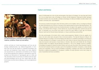 Where the future is at home




                                                                          Culture and history


                                                                           About 515,000 people live in the 44 cities and boroughs of the District of Esslingen. Far more than half of them
                                                                           live in the six large district cities of Esslingen am Neckar (92,000 inhabitants), Filderstadt (44,000), Nürtingen
                                                                           (40,500), Kirchheim unter Teck (40,000), Leinfelden-Echterdingen (37,000) and Ostfildern (34,000). Altdorf is the
                                                                           smallest community with 1,460 inhabitants.


                                                                           The numerous medieval townscapes reflect the history which is rich in tradition. And so, in Esslingen am Neckar
                                                                           the oldest half-timbered row of houses in Germany can be admired along the German Half-timbering Route. The
                                                                           Celtic „Heidengraben“(heathen trench) near Erkenbrechtsweiler, the largest Celtic oppidum of its kind in Central
                                                                           Europe, or the Roman Park in Köngen, a former Roman fort, are proof that people have wanted to live here for
                                                                           ages. In Holzmaden one can go back even further to former life many millions of years ago: the Primeval
                                                                           Museum Hauff and the Primeval Quarry Holzmaden e.V. house world-famous primeval finds.


                                                                           The cities and boroughs of the district offer a varied cultural programme. Whether in fine arts, graphic art or
                                                                           music, the most varied styles and genres find an interested audience. The Open-Air Museum in Beuren, the
Die Württembergische Landesbühne Esslingen bringt                          Schreiber Museum in Esslingen, the German Playing-cards Museum in Leinfelden-Echterdingen or the Museum
modernes, attraktives Theater auf viele Bühnen                             for Paper and Book Art in Lenningen, to name but a few, invite visitors to discover history and art just as do the
                                                                           many city museums and museums of local history or churches. Big events and festivals like the Esslingen
                                                                           Christmas Market, the Oldtimer Aircraft Meeting in Kirchheim u. Teck or the Cabbage Festival in Leinfelden-
schichte und Kultur ein. Große Veranstaltungen und Feste wie der           Echterdingen are popular far beyond the district borders and every year they attract many thousands of guests.
Esslinger Weihnachtsmarkt, das Oldtimer-Fliegertreffen in Kirch-           The hotel and restaurant business also plays a part in the hospitality of the district. Everywhere, a lively club life
heim unter Teck oder das Krautfest in Leinfelden-Echterdingen sind         invites one to participate. There are sports possibilities in abundance. Climbing on the cliffs of the Swabian Alb
weit über die Kreisgrenzen hinaus bekannt und ziehen alljährlich           Mountains or gliding and paragliding are very popular. In addition, the adult education centres have a large net-
viele tausend Gäste an. Gastronomie und Hotellerie tun ein Übriges         work of educational and leisure possibilities.
für die Gastfreundlichkeit des Landkreises. Überall lädt ein reges Ver-
einsleben zum Mitmachen ein. Sportangebote gibt es in Hülle und
Fülle. Besonders beliebt ist das Klettern am Albtrauf oder das Segel-
und Gleitschirmfliegen rund um die Teck. Zudem haben die Volks-
hochschulen ein dichtes Netz an Bildungs- und Freizeitmöglichkeiten
gespannt.



                                                                                                                                                            WIRTSCHAFTSSTANDORT LANDKREIS ESSLINGEN   21
 