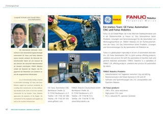 Firmenporträt




         Leopold Schenk und Gerald Mies,
                         Geschäftsführer



                                                                                                                         Ein starkes Team: GE Fanuc Automation
                                                                                                                         CNC und Fanuc Robotics
                                                                                                                         Fanuc ist ein Global Player, der in der Welt der Fabrikautomation und
                                                                                                                         in der Robotertechnik zu Hause ist. Das Unternehmen bietet
                                                                                                                         Produkte, Lösungen und Serviceleistungen für die Automation von
                                                                                                                         Werkzeugmaschinen an. FANUC Robotics ist ein Tochterunterneh-
                                                                                                                         men der Fanuc Ltd. Das Unternehmen bietet Produkte, Lösungen
                                                                                                                         und Serviceleistungen für die Automation mit Robotern an.
                 Als international führendes Unter-
        nehmen in der Automatisierungstechnologie                                                                        Fanuc is a global-player especially in sectors of automation and robo-
        unterstützen GE Fanuc und Fanuc Robotics                                                                         tics. GE Fanuc Automation CNC is a joint ventrue offering products,
        unsere Kunden weltweit. Als führender Ro-                                                                        solutions and services for both the automation of machine tools and
        boterhersteller haben wir uns bewusst für                                                                        general industrial automation. FANUC Robotics is a subsidiary of
        das Zentrum des deutschen Maschinenbaus                                                                          FANUC Ltd. offering products, solutions and services for automation
        als Standort entschieden. FANUC Robotics                                                                         by robots.
        schätzt die Dynamik der Region, das En-
        gagement der Mitarbeiter und Zulieferer so-                                                                      FANUC Robotics Produkte:
        wie die ausgezeichnete Infrastruktur.                                                                            ❙ Industrieroboter mit Traglasten zwischen 3 kg und 600 kg
                                                                                                                         ❙ Robotersensoren und Vision-Systeme in 2D und 3D
                 As an internationally leading company                                                                   ❙ Software und Systemlösungen wie z.B. Laserprodukte und
        in automation technology, GE Fanuc and Fanuc                                                                       Dual-Arm Roboter
        Robotics support our customers worldwide. As
        a leading robot manufacturer, we have delibera-   GE Fanuc Automation CNC      FANUC Robotics Deutschland GmbH   GE Fanuc products:
        tely decided on the centre of Ger-man machine     Bernhäuser Straße 22         Bernhäuser Straße 36              ❙ CNCs, I/Os, servo and drives
        construction for our location. Fanuc Robotics     D-73765 Neuhausen a. d. F.   D-73765 Neuhausen a. d. F.        ❙ High power CO2 Laser
        appreciates the dynamics of the Region, the       Telefon + 49 -7158 187 400   Telefon + 49 -7158 98 73 0        ❙ PLCs, industrial PC, operator terminals
        commitment of the employees and suppliers as      Telefax + 49 -7158 187 455   Telefax + 49 -7158 98 73 100
        well as the excellent infrastructure.             www.gefanuc.com              www.fanucrobotics.de



40   WIRTSCHAFTSSTANDORT LANDKREIS ESSLINGEN
 