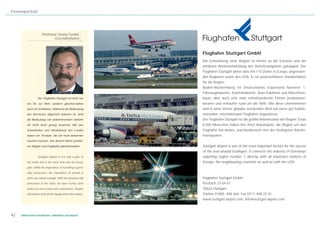 Firmenportrait




                     Professor Georg Fundel,
                             Geschäftsführer



                                                            Flughafen Stuttgart GmbH
                                                            Die Entwicklung einer Region ist immer an die Existenz und die
                                                            attraktive Weiterentwicklung des Verkehrsangebots gekoppelt. Der
                                                            Flughafen Stuttgart bietet dies mit 110 Zielen in Europa, angrenzen-
                                                            den Regionen sowie den USA. Er ist unverzichtbarer Standortfaktor
                                                            für die Region.
                                                            Baden-Württemberg ist Deutschlands Exportland Nummer 1.
                                                            Fahrzeugindustrie, Elektroindustrie, Auto-Zulieferer und Maschinen-
                 Der Flughafen Stuttgart ist nicht nur      bauer, aber auch sehr viele mittelständische Firmen produzieren,
        ein Tor zur Welt, sondern gleichermaßen             beraten und verkaufen rund um die Welt. Alle diese Unternehmen
        auch ein Einfallstor. Während die Bedeutung         sind in einer immer globaler werdenden Welt auf einen gut funktio-
        des Verreisens allgemein bekannt ist, wird          nierenden, internationalen Flughafen angewiesen.
        die Bedeutung von ankommendem Verkehr               Der Flughafen Stuttgart ist die größte Arbeitsstätte der Region: Etwa
        oft nicht hoch genug bewertet. Mit den              8.500 Menschen haben hier ihren Arbeitsplatz, die Region um den
        Schönheiten und Attraktionen des Landes             Flughafen hat landes- und bundesweit eine der niedrigsten Arbeits-
        haben wir Trümpfe, die wir noch bekannter           losenquoten.
        machen müssen. Von diesem Markt profitie-
        ren Region und Flughafen gleichermaßen.             Stuttgart Airport is one of the most important factors for the succes
                                                            of the area around Esslingen. It connects the industry of Germanys
                 Stuttgart Airport is not only a gate to    exporting region number 1 directly with all important markets in
        the world, but at the same time also an access      Europe, the neighbouring countries as well as with the USA.
        gate. While the importance of travelling is gene-
        rally well-known, the importance of arrivals is
        often not valued enough. With the beauties and      Flughafen Stuttgart GmbH
        attractions of the State, we have trump cards       Postfach 23 04 61
        which we must make more well-known. Region          70624 Stuttgart
        and Airport both profit equally from this market.   Telefon 01805 - 948 444, Fax 0711- 948 22 41
                                                            www.stuttgart-airport.com, info@stuttgart-airport.com



42   WIRTSCHAFTSSTANDORT LANDKREIS ESSLINGEN
 