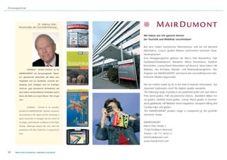 Firmenporträt




                         Dr. Volkmar Mair,
        Vorsitzender der Geschäftsführung


                                                            Wir haben uns mit ganzem Herzen
                                                            der Touristik und Mobilität verschrieben!


                                                            Auf dem Gebiet touristischer Informationen sind wir mit Abstand
                                                            Marktführer. Unsere großen Marken unterstehen höchsten Quali-
                                                            tätsansprüchen.
                                                            Zum Verlagsprogramm gehören die Marco Polo Reiseführer, Falk
                                                            Stadtpläne/Stadtatlanten, Baedeker Allianz Reiseführer, DuMont
                                                            Reiseführer, Lonely Planet Reiseführer auf deutsch, Varta Führer, HB
                 Ostfildern - Ortsteil Kemnat, ist für      Bildatlas, das Kompass Wander- und Radwanderprogramm. Das
        MAIRDUMONT ein herausragender Stand-                Angebot von MAIRDUMONT wird durch den Geschäftsbereich elek-
        ort: dynamische Wirtschaft, die Nähe zum            tronische Medien abgerundet.
        Flughafen und zur Autobahn, schnelle Ver-
        bindung nach Stuttgart und ins Esslinger            We are market leader by far in the field of touristic information. Our
        Zentrum, gute klimatische Verhältnisse auf          important trademarks meet the highest quality standards.
        den Fildern, landschaftliche Schönheit und in       The following range of products are published under one roof: Marco
        Kürze die Nähe zur neuen Messe. Hier ist gut        Polo travel guides, Falk city plans/city atlases, Baedeker Allianz tra-
        sein.                                               vel guides, DuMont travel guides, Lonely Planet guides in German,
                                                            Varta guidebook, HB Bildatlas travel magazines, Kompass Hiking and
                 Ostfildern - Kemnat is an excellent        Cycling maps and guides.
        location for MAIRDUMONT: dynamic economy,           The MAIRDUMONT product range is completed by the portfolio
        the proximity to the airport and the motorway, a    electronic media.
        quick connection to Stuttgart and the centre of
        Esslingen, good climatic conditions on the Filder   MAIRDUMONT
        Plateau, landscape beauty and very soon the         Marco Polo Straße 1
        proximity to the New Trade Fair. It is good to be   73760 Ostfildern (Kemnat)
        here.                                               Telefon + 49 -711- 45 02 - 0
                                                            info@mairdumont.com
                                                            www.mairdumont.com



50   WIRTSCHAFTSSTANDORT LANDKREIS ESSLINGEN
 