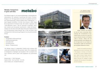 Firmenporträt




Metabo: Kompetenz                                                                      Dr. Johannes Haupt,
in grün und blau                                                                      Vorstandsvorsitzender


Die Metabo-Gruppe ist ein konzernunabhängiges mittelständisches
Unternehmen mit weltweiter Ausrichtung und klarem Premium-
Anspruch. Als 1924 gegründeter Hersteller von qualitativ hochwerti-
gen Elektrowerkzeugen erhärtet Metabo dieses Selbstporträt u. a.
durch folgende Kennziffern: 370 Mio. Euro Umsatz in 2005, knapp
80 % Exportanteil mit Verkauf in über 100 Ländern, insgesamt rund
2.400 Mitarbeiter, davon 1.700 am Stammsitz in Nürtingen. Hinter
dem national und international renommierten „Made by Metabo“
verbirgt sich nach dem Ende 2005 abgeschlossenen Markentransfer
der Geschäftseinheit Elektra Beckum das in Tiefe und Breite wohl               Metabo entwickelt und produziert
umfangreichste Elektrowerkzeug-Programm für den professionellen       seit über 80 Jahren hochwertige Elektro-
Einsatz.                                                              werkzeuge. Mit 1.700 Mitarbeitern in Deut-
                                                                      schland erzielen wir nach wie vor über 80 %
Produkte                                                              unseres weltweiten Umsatzes mit Produkten
❙ Handgeführte Elektrowerkzeuge                                       „Made in Germany“. Metabo steht zum
❙ Holzbearbeitungstechnik                                             Standort Deutschland: Unsere Mitarbeiter wer-
❙ Schweißtechnik                                                      den mit klugen Ideen für neue Produkte von
❙ Druckluftsysteme                                                    herausragender Qualität die Herausforderun-
❙ Wasser-, Pumpentechnik                                              gen des globalen Wettbewerbs meistern.


The Metabo Group is a independent medium-sized company with                    Metabo has developed and produced
world-wide orientation and clear premium claims.The company with      high-quality electric tools for over 80 years. With
its headquarters in Nürtingen was founded in 1924. It comprises the   1,700 employees in Germany, we still achieve
most extensive electric power tools programme for professional        over 80% of our turnover worldwide with pro-
use.                                                                  ducts „Made in Germany". Metabo will also in
                                                                      future keep to the location Germany: our em-
Metabo-Allee 1, 72622 Nürtingen                                       ployees will master the challenges of global
Telefon 07022 - 720, Fax 07022 - 72 25 95                             competition with clever ideas for new products
www.metabo.com, metabo@metabo.de                                      and smart marketing.




                                                                          WIRTSCHAFTSSTANDORT LANDKREIS ESSLINGEN           51
 