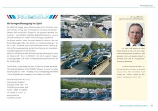 Firmenporträt




                                                                                       Dr. Jörg Mosolf,
                                                                         Sprecher der Geschäftsführung

Wir bringen Bewegung ins Spiel
Die MOSOLF-Gruppe, deren Firmenzentrale sich in Kirchheim unter
Teck befindet, verfügt über 25 Stützpunkte in Europa und Brasilien.
Erklärtes Ziel der MOSOLF-Gruppe ist, die gesamte operative Pro-
zesskette – einschließlich sämtlicher Begleitinformationen - ab dem
Herstellerwerk bis zum Handel eines Fahrzeuges abzudecken.
Der Kunde profitiert heute von einer Vielzahl an Services, die vom
Sonderfahrzeugbau über den Einbau von Zusatzausstattungen bis
hin zu Lack-, Mechanik- und Karosseriearbeiten reichen. Ebenso ge-
hört die Fahrzeugbewertung und die Durchführung von Inspektions-              Im Jahre 2005 konnte die Horst
und Wartungsarbeiten in das Portfolio.                                Mosolf GmbH & Co. KG auf 50 Jahre erfolg-
MOSOLF verfügt heute über 800 Fahrzeug-Spezialtransporter sowie       reiche Firmengeschichte zurückblicken. 1955
ein Binnenschiff. Auch ist MOSOLF mit einem eigenen Doppel-           gründeten Horst und Marianne Mosolf in
stockwaggonpark und einem Eisenbahnverkehrsunternehmen auf            Kirchheim unter Teck ihr „Transportunter-
der Schiene aktiv.                                                    nehmen für Automobile“.


The MOSOLF-Group today has over 25 bases in Europe and Brazil.                In 2005 the Horst Mosolf GmbH & Co.
The declared objective of the MOSOLF-Group is to cover the whole      KG could look back on 50 years of successful
operative process chain – including every accompanying information    company history. Horst and Marianne Mosolf
– from the production company to the trading of a vehicle.            founded their „Transport Company for Auto-
                                                                      mobiles“ in Kircheim unter Teck in 1955.
Horst Mosolf GmbH & Co. KG
Internationale Spedition
Dettinger Straße 157 – 159
73230 Kirchheim unter Teck
Telefon +49 (0) 70 21/80 90
Fax +49 (0) 70 21/5 25 76
www.mosolf.de
mosolf@mosolf.de



                                                                          WIRTSCHAFTSSTANDORT LANDKREIS ESSLINGEN     53
 