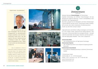 Firmenporträt




            Rudolf Gänzle, Geschäftsführer



                                                            Weltweit führende Frästechnologie von Zimmermann.
                                                            Qualitativ hochwertige und effiziente Frästechnologien sind das
                                                            Rückgrat des modernen Werkzeug-, Formen- und Modellbaus in der
                                                            Automobil- oder Flugzeugindustrie.
                                                            Besonders geeignet für die individuellen und hohen Anforderungen
                                                            in diesem Bereich sind die von der F. Zimmermann GmbH in Denken-
                                                            dorf seit über zehn Jahren entwickelten Portalfräsmaschinen.
                                                            Kunden aus aller Welt vertrauen darauf!


                 Die Firma Zimmermann kann seit             High performance and efficient milling technologies are the backbo-
        ihrem Gründungsjahr 1938 auf eine lange             ne of the modern model, mould and tool making industries. Over
        Erfolgsgeschichte am Wirtschaftsstandort            many years, Zimmermann-Bokö has developed machine - concepts
        Esslingen zurückblicken. Unsere CNC Portal-         which the automobile and aerospace industries and their partners –
        fräsmaschinen werden heute in alle Welt             with their high quality standards – have come to depend on.
        exportiert. Mit unserer Standorterweiterung
        in Neuhausen in diesem Jahr – Vergröße-             Zimmermann-Bokö
        rung der Montagefläche um 60% - bleiben             ❙ CNC-Portalfräsmaschinen mit High Speed Technologie
        wir auch weiterhin dem Wirtschaftsstandort          Zimmermann-Styrotec
        Esslingen treu.                                     ❙ CNC Portalfräsmaschinen für die Volumen-Zerspanung leichter
                                                              Werkstoffe
                 Since its establishment in 1938, the       Zimmermann-Conventional
        Zimmermann Company can look back on a long          ❙ Die bewährten Modellbaumaschinen in höchster Zimmermann
        successful history at the industrial location         Qualität
        Esslingen. Our CNC portal milling machines are
        nowadays exported to countries all over the         F. Zimmermann GmbH
        world. With our location expansion in Neuhau-       Goethestraße 23 – 27, 73770 Denkendorf
        sen this year – an expansion of the assembly        Telefon +49 711 934 935 0, Fax +49 711 934 935 300
        area by 60% - we will also remain faithful to the   www.f-zimmermann.com
        industrial location Esslingen.                      info@f-zimmermann.com



62   WIRTSCHAFTSSTANDORT LANDKREIS ESSLINGEN
 