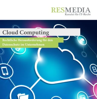 Rechtliche Herausforderung für den
Datenschutz im Unternehmen
Kanzlei für IT-Recht
Cloud Computing
 