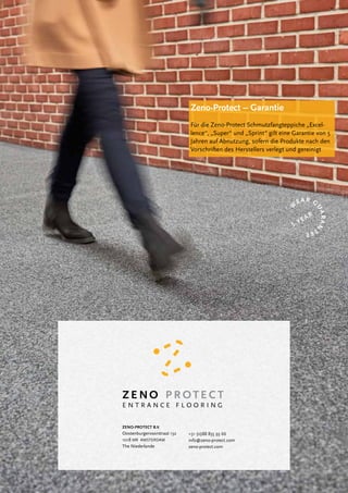 Zeno-Protect – Garantie
Für die Zeno-Protect Schmutzfangteppiche „Excel-
lence“, „Super“ und „Sprint“ gilt eine Garantie von 5
Jahren auf Abnutzung, sofern die Produkte nach den
Vorschriften des Herstellers verlegt und gereinigt
Z E NO P R OTE C T
E N T R A N C E F L O O R I N G
ZENO-PROTECT B.V.
Oostenburgervoorstraat 132
1018 MR AMSTERDAM
The Niederlande
+31 (0)88 835 93 66
info@zeno-protect.com
zeno-protect.com
W
EAR G
UARAN
TEE
5 -YEAR
 