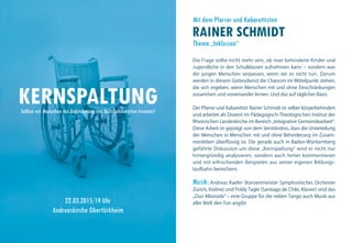 KERNSPALTUNGSollten wir Menschen mit Behinderung von Nichtbehinderten trennen?
Die Frage sollte nicht mehr sein, ob man behinderte Kinder und
Jugendliche in den Schulklassen aufnehmen kann – sondern was
die jungen Menschen verpassen, wenn wir es nicht tun. Darum
werden in diesem Gottesdienst die Chancen im Mittelpunkt stehen,
die sich ergeben, wenn Menschen mit und ohne Einschränkungen
zusammen und voneinander lernen. Und das auf täglicher Basis.
Der Pfarrer und Kabarettist Rainer Schmidt ist selber körperbehindert
und arbeitet als Dozent im Pädagogisch-Theologischen Institut der
Rheinischen Landeskirche im Bereich „Integrative Gemeindearbeit“.
Diese Arbeit ist geprägt von dem Verständnis, dass die Unterteilung
der Menschen in Menschen mit und ohne Behinderung im Zusam-
menleben überflüssig ist. Die gerade auch in Baden-Württemberg
geführte Diskussion um diese „Kernspaltung“ wird er nicht nur
hintergründig analysieren, sondern auch heiter kommentieren
und mit erfrischenden Beispielen aus seiner eigenen Bildungs-
laufbahn bereichern.
Musik: Andreas Kaefer (Konzertmeister Symphonisches Orchester
Zürich, Violine) und Poldy Tagle (Santiago de Chile, Klavier) sind das
„Duo Alborada“ – eine Gruppe für die neben Tango auch Musik aus
aller Welt den Ton angibt.
Mit dem Pfarrer und Kabarettisten
RAINER SCHMIDT
Thema „Inklusion“
22.03.2015/19 Uhr
Andreaskirche Obertürkheim
 