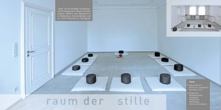 Facts
// Raumgröße 42 m2
Breite 5 m x Länge 8,40 m
Raumhöhe 3,10 m
// Ausstattung:
Meditationskissen
Musikgeräte
Klangschalen
Teppichboden
Vorraum mit Garderobe
„Stille“ ist ein wichtiger Innovations-
und Erholungsraum. Dieser Ort steht
unseren Mietern und Eigentümern
zu Meditations-/Ausruhzwecken und
zur freien Nutzung zur Verfügung.
25
 