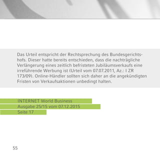55
INTERNET World Business
Ausgabe 25/15 vom 07.12.2015
Seite 17
Das Urteil entspricht der Rechtsprechung des Bundesgerichts-
hofs. Dieser hatte bereits entschieden, dass die nachträgliche
Verlängerung eines zeitlich befristeten Jubiläumsverkaufs eine
irreführende Werbung ist (Urteil vom 07.07.2011, Az.: I ZR
173/09). Online-Händler sollten sich daher an die angekündigten
Fristen von Verkaufsaktionen unbedingt halten.
 